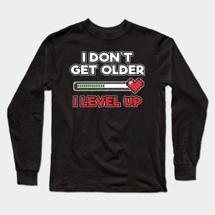 Level Complete Birthday Gamer I Dont Get Older I Level Up Gift Present Long Sleeve T-Shirt